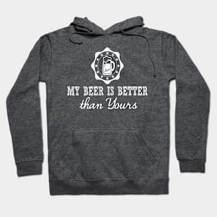 My Beer is Better than Yours Hoodie